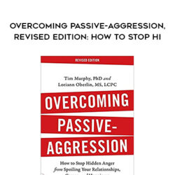 Tim Murphy, Phd et al. – Overcoming Passive-Aggression, Revised Edition