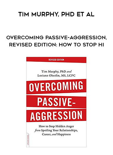 Tim Murphy, Phd et al. – Overcoming Passive-Aggression, Revised Edition