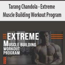 Tarang Chandola - Extreme Muscle Building Workout Program