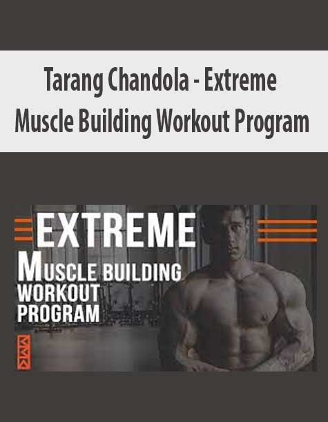 Tarang Chandola - Extreme Muscle Building Workout Program