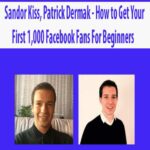 Sandor Kiss, Patrick Dermak – How to Get Your First 1,000 Facebook Fans For Beginners
