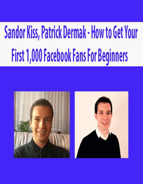 Sandor Kiss, Patrick Dermak - How to Get Your First 1,000 Facebook Fans For Beginners