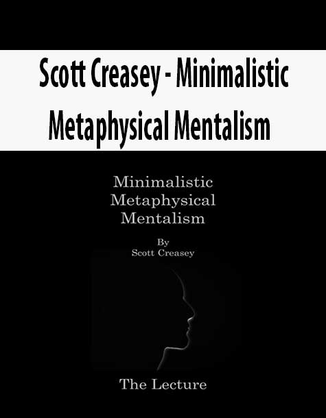 Scott Creasey - Minimalistic Metaphysical Mentalism