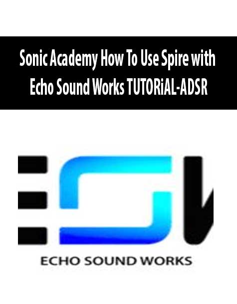 Sonic Academy How To Use Spire with Echo Sound Works TUTORiAL-ADSR