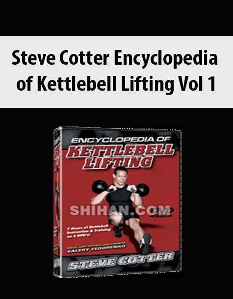 Steve Cotter Encyclopedia of Kettlebell Lifting Vol 1
