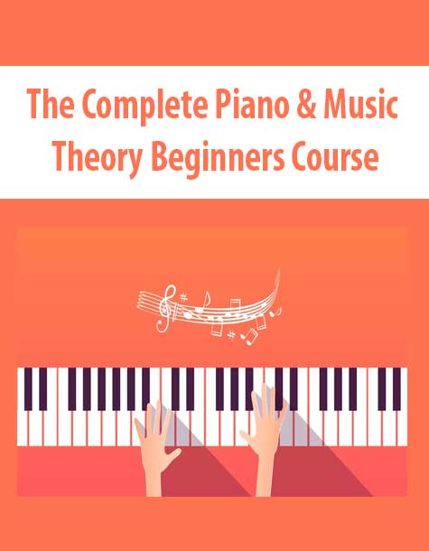 The Complete Piano & Music Theory Beginners Course