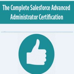 The Complete Salesforce Advanced Administrator Certification