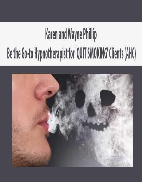Karen and Wayne Phillip - Be the Go-to Hypnotherapist for' QUIT SMOKING' Clients (AHC)