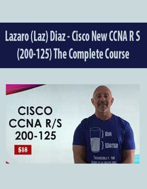 Lazaro (Laz) Diaz - Cisco New CCNA R S (200-125) The Complete Course
