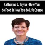 Catherine L. Taylor – How You do Food is How You do Life Course