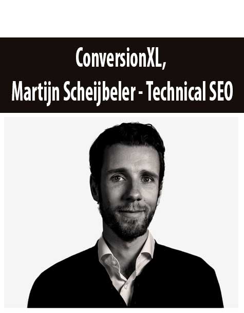 ConversionXL, Martijn Scheijbeler - Technical SEO