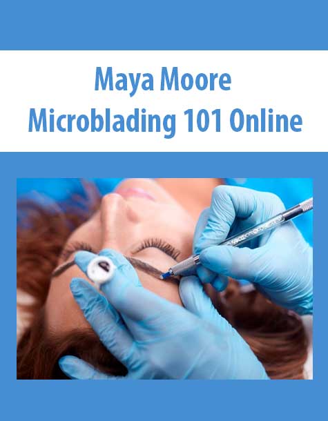 Maya Moore - Microblading 101 Online