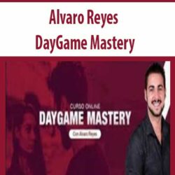 Alvaro Reyes - DayGame Mastery
