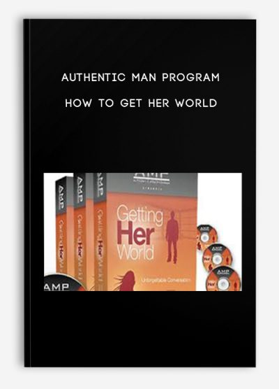 Authentic Man Program - How To Get Her World