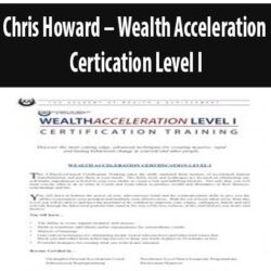 Chris Howard – Wealth Acceleration Certication Level I