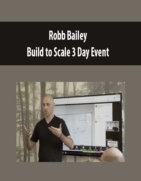 Robb Bailey – Build to Scale 3 Day Event