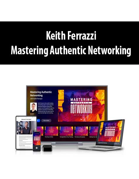 Keith Ferrazzi - Mastering Authentic Networking