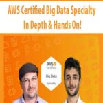 AWS Certified Big Data Specialty – In Depth & Hands On