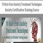 10-Best-Ever-Anxiety-Treatment-Techniques-Anxiety-Certification-Training-Course