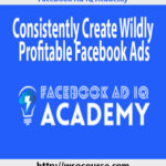 facebook-ad-iq-academy-consistently-create-wildly-profitable-facebook-ads