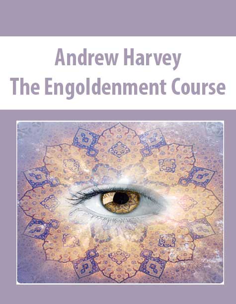 Andrew Harvey - The Engoldenment Course