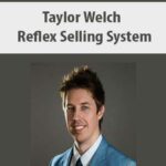 Taylor Welch – Reflex Selling System