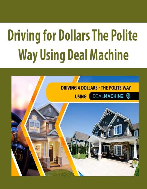 Driving for Dollars The Polite Way Using Deal Machine