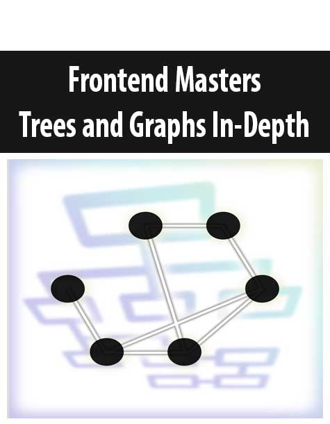 Frontend Masters - Trees and Graphs In-Depth