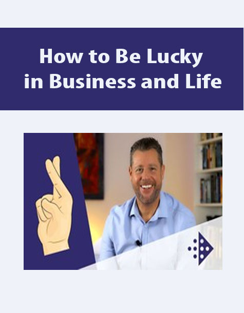 How to Be Lucky in Business and Life