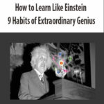How to Learn Like Einstein 9 Habits of Extraordinary Genius