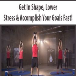 Get In Shape, Lower Stress & Accomplish Your Goals Fast