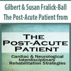 Gilbert & Susan Fralick-Ball - The Post-Acute Patient from