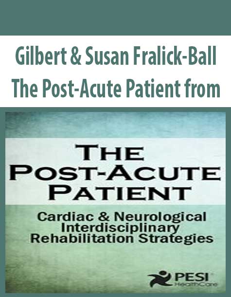Gilbert & Susan Fralick-Ball - The Post-Acute Patient from