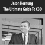 Jason Hornung – The Ultimate Guide To CBO
