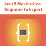 Java 9 Masterclass – Beginner to Expert