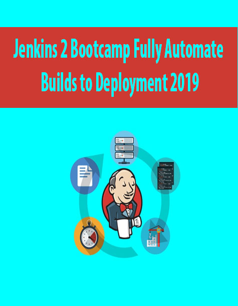 Jenkins 2 Bootcamp Fully Automate Builds to Deployment 2019