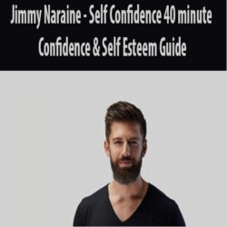 Jimmy Naraine - Self Confidence 40 minute Confidence & Self Esteem Guide