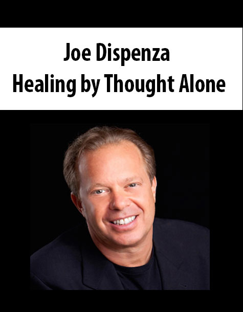 Joe Dispenza - Healing by Thought Alone