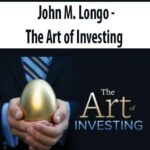 John M. Longo – The Art of Investing