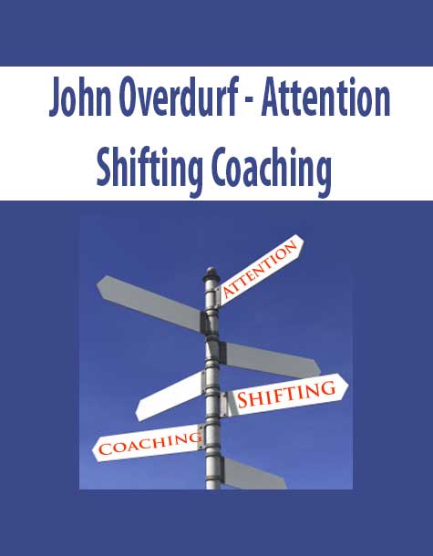John Overdurf - Attention Shifting Coaching