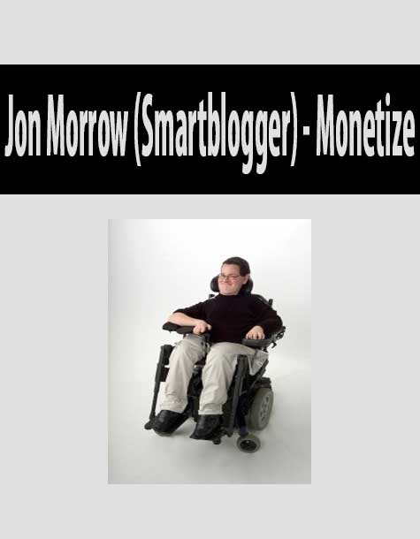 Jon Morrow (Smartblogger) - Monetize
