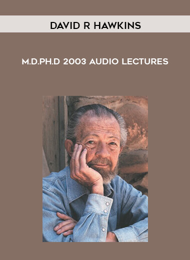 David R Hawkins – M.D.Ph.D – 2003 Audio Lectures