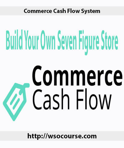 commerce-cash-flow-system-build-your-own-seven-figure-store
