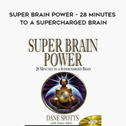 Dane Spotts – Super Brain Power – 28 Minutes to A Supercharged Brain