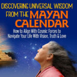 Universal Wisdom From the Mayan Calendar – Grandmother Flordemayo