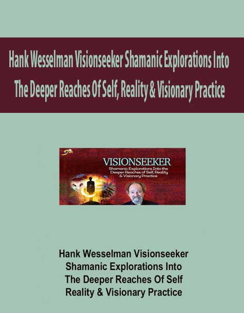 Hank Wesselman Visionseeker – Shamanic Explorations Into The Deeper Reaches Of Self – Reality & Visionary Practice
