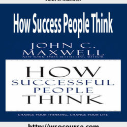 john-c-maxwell-how-success-people-think