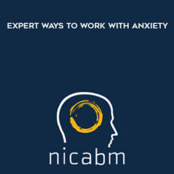 NICABM - Expert Ways to Work with Anxiety