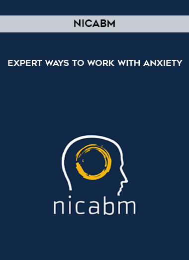30-nicabm-expert-ways-to-work-with-anxiety.jpg NICABM - Expert Ways to Work with Anxiety