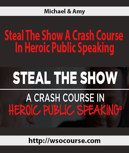michael-amy-steal-the-show-a-crash-course-in-heroic-public-speaking